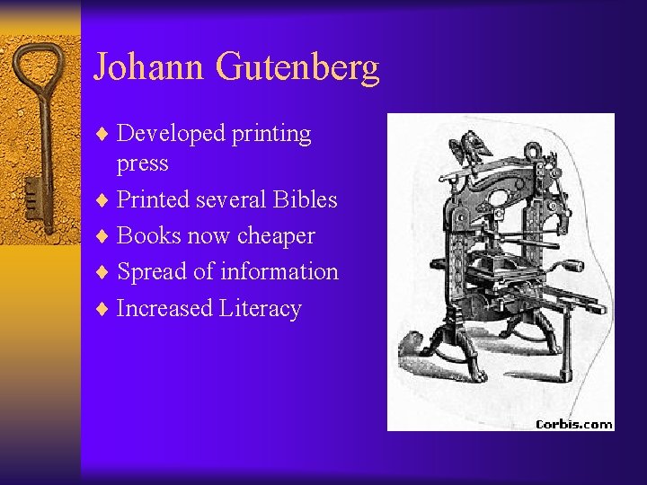 Johann Gutenberg ¨ Developed printing press ¨ Printed several Bibles ¨ Books now cheaper