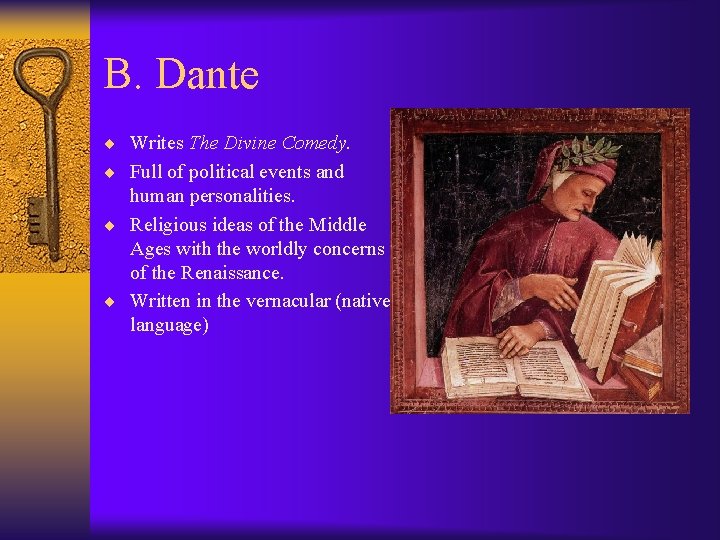 B. Dante ¨ Writes The Divine Comedy. ¨ Full of political events and human