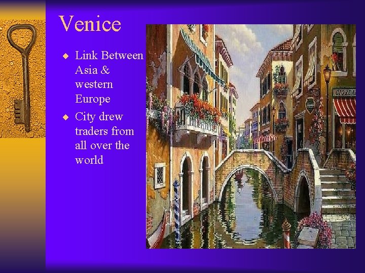 Venice ¨ Link Between Asia & western Europe ¨ City drew traders from all