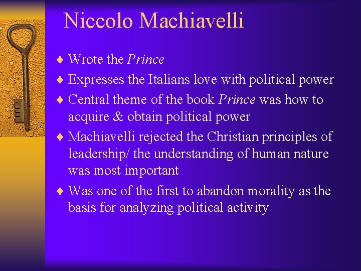 Niccolo Machiavelli ¨ Wrote the Prince ¨ Expresses the Italians love with political power