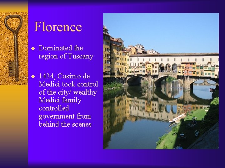 Florence ¨ Dominated the region of Tuscany ¨ 1434, Cosimo de Medici took control