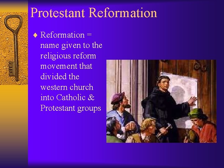 Protestant Reformation ¨ Reformation = name given to the religious reform movement that divided