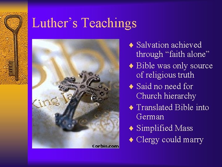 Luther’s Teachings ¨ Salvation achieved through “faith alone” ¨ Bible was only source of