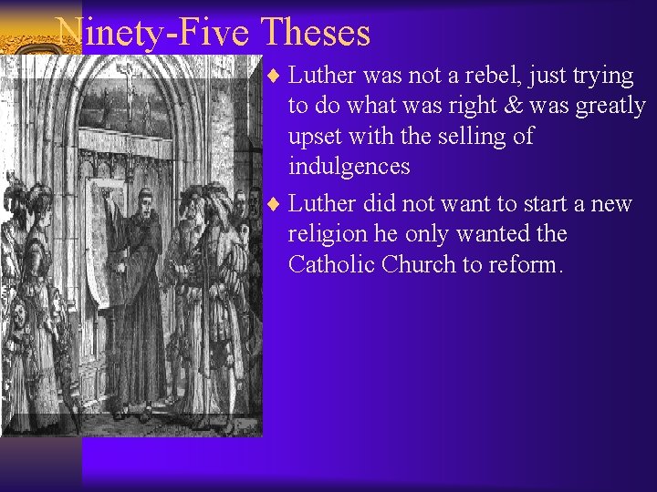 Ninety-Five Theses ¨ Luther was not a rebel, just trying to do what was