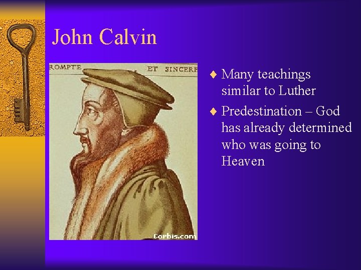 John Calvin ¨ Many teachings similar to Luther ¨ Predestination – God has already