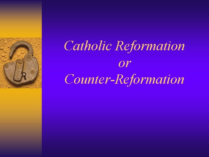 Catholic Reformation or Counter-Reformation 