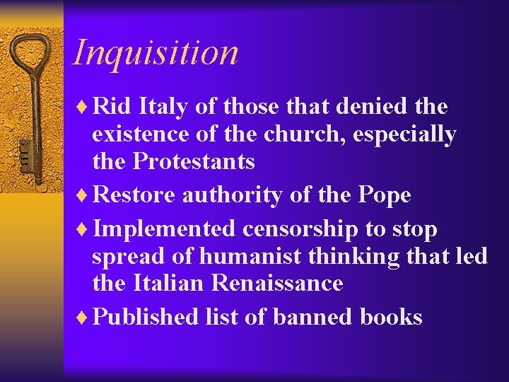 Inquisition ¨ Rid Italy of those that denied the existence of the church, especially