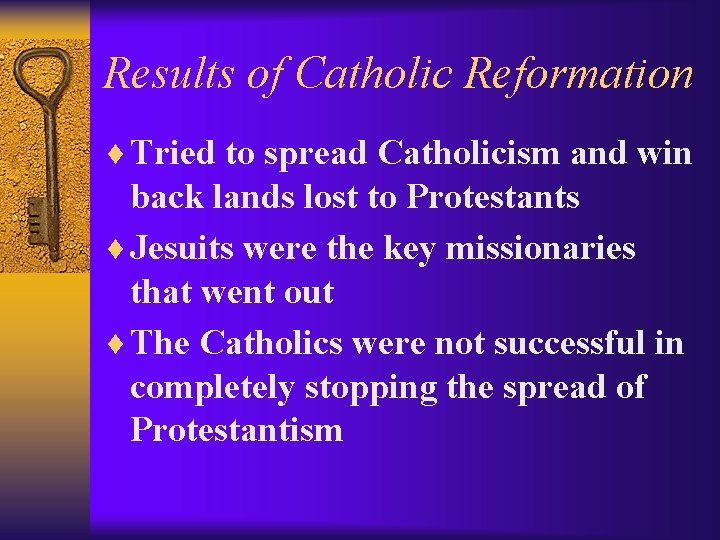 Results of Catholic Reformation ¨ Tried to spread Catholicism and win back lands lost