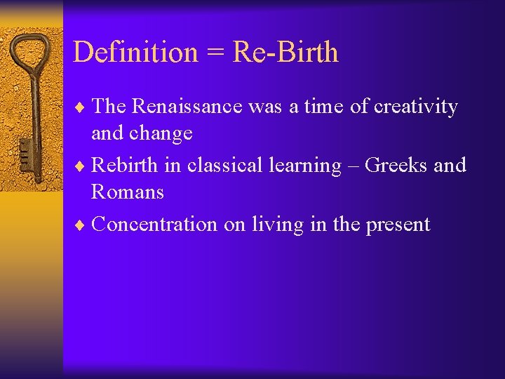 Definition = Re-Birth ¨ The Renaissance was a time of creativity and change ¨