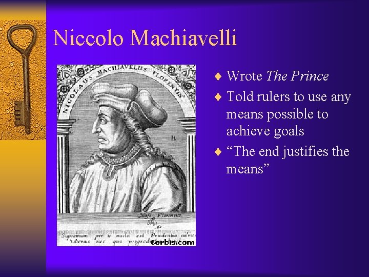 Niccolo Machiavelli ¨ Wrote The Prince ¨ Told rulers to use any means possible