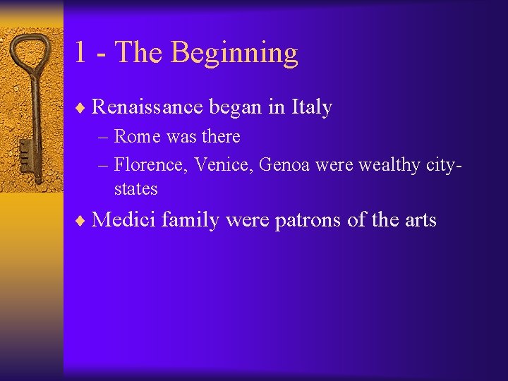 1 - The Beginning ¨ Renaissance began in Italy – Rome was there –