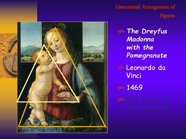 Geometrical Arrangement of Figures The Dreyfus Madonna with the Pomegranate Leonardo da Vinci 1469