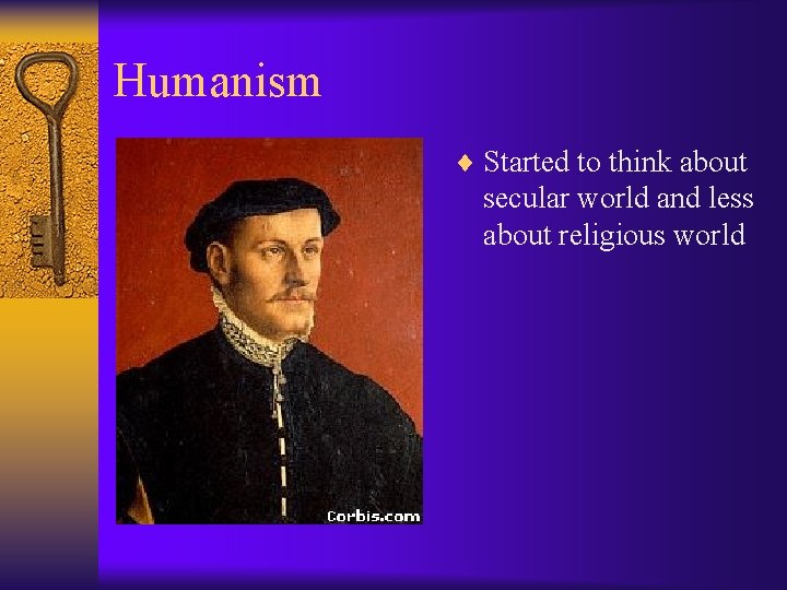 Humanism ¨ Started to think about secular world and less about religious world 