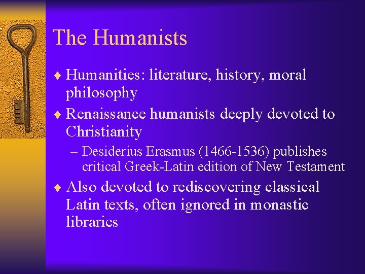 The Humanists ¨ Humanities: literature, history, moral philosophy ¨ Renaissance humanists deeply devoted to