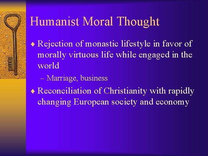 Humanist Moral Thought ¨ Rejection of monastic lifestyle in favor of morally virtuous life