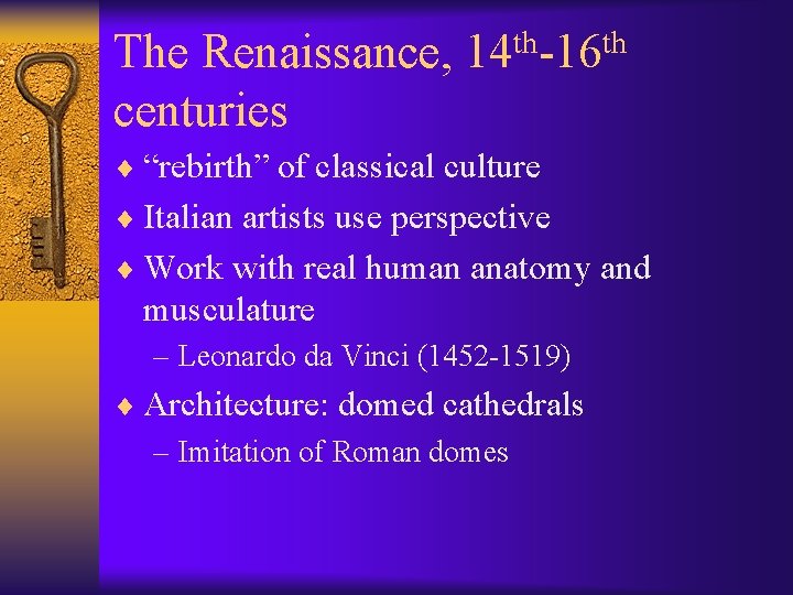 The Renaissance, centuries th th 14 -16 ¨ “rebirth” of classical culture ¨ Italian