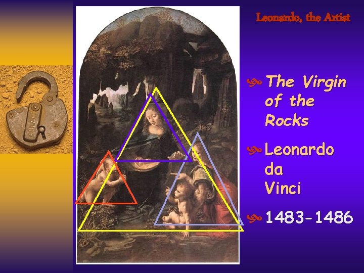 Leonardo, the Artist The Virgin of the Rocks Leonardo da Vinci 1483 -1486 