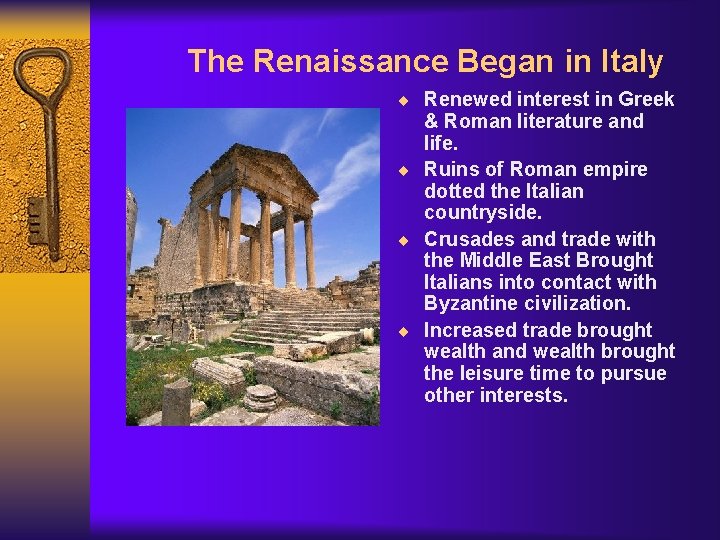 The Renaissance Began in Italy ¨ Renewed interest in Greek & Roman literature and