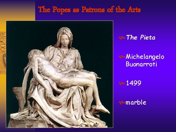 The Popes as Patrons of the Arts The Pieta Michelangelo Buonarroti 1499 marble 