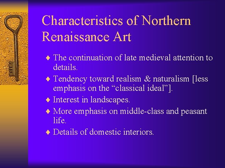 Characteristics of Northern Renaissance Art ¨ The continuation of late medieval attention to details.