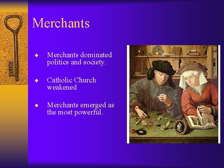 Merchants ¨ Merchants dominated politics and society. ¨ Catholic Church weakened ¨ Merchants emerged