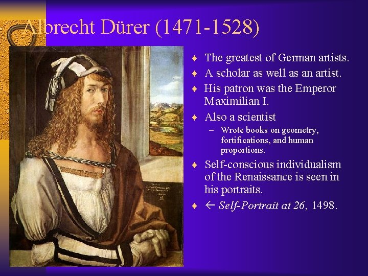 Albrecht Dürer (1471 -1528) ¨ The greatest of German artists. ¨ A scholar as