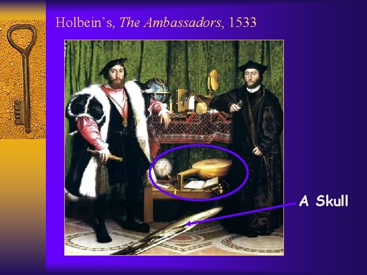 Holbein’s, The Ambassadors, 1533 A Skull 