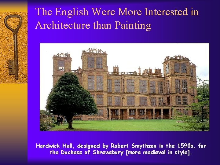The English Were More Interested in Architecture than Painting Hardwick Hall, designed by Robert