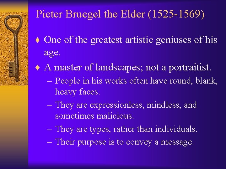 Pieter Bruegel the Elder (1525 -1569) ¨ One of the greatest artistic geniuses of