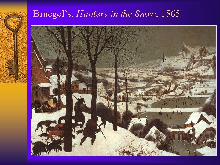 Bruegel’s, Hunters in the Snow, 1565 