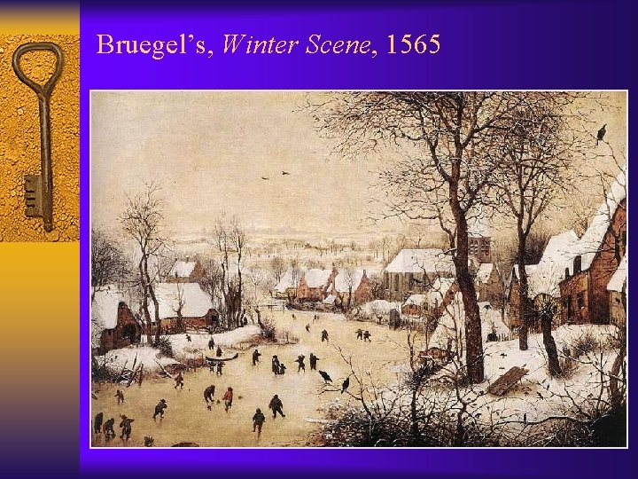 Bruegel’s, Winter Scene, 1565 
