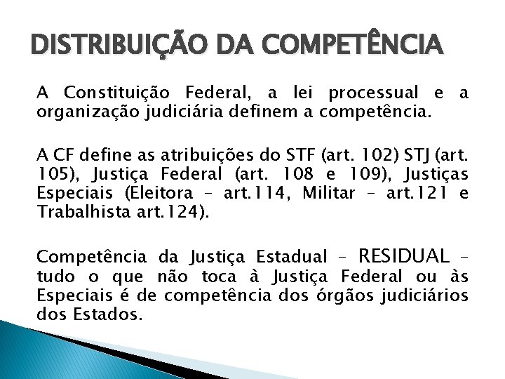 DISTRIBUIÇÃO DA COMPETÊNCIA A Constituição Federal, a lei processual e a organização judiciária definem