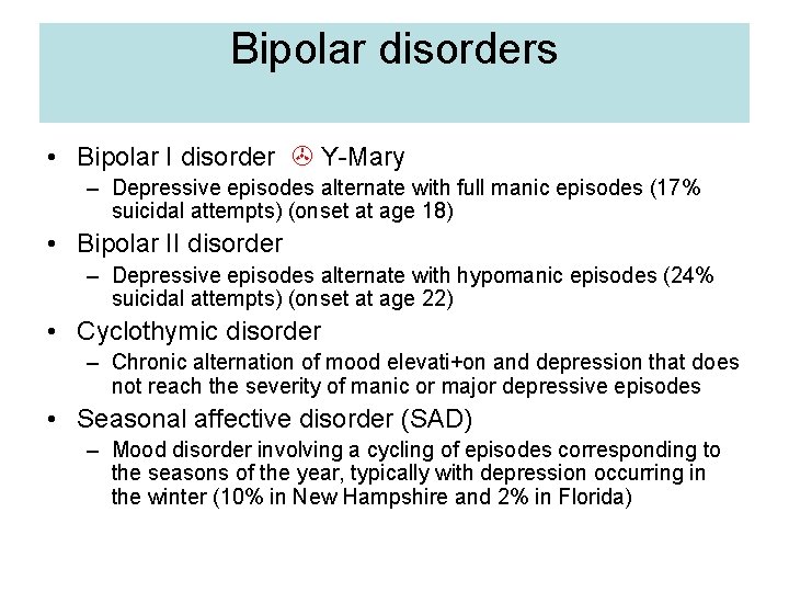 Bipolar disorders • Bipolar I disorder Y-Mary – Depressive episodes alternate with full manic