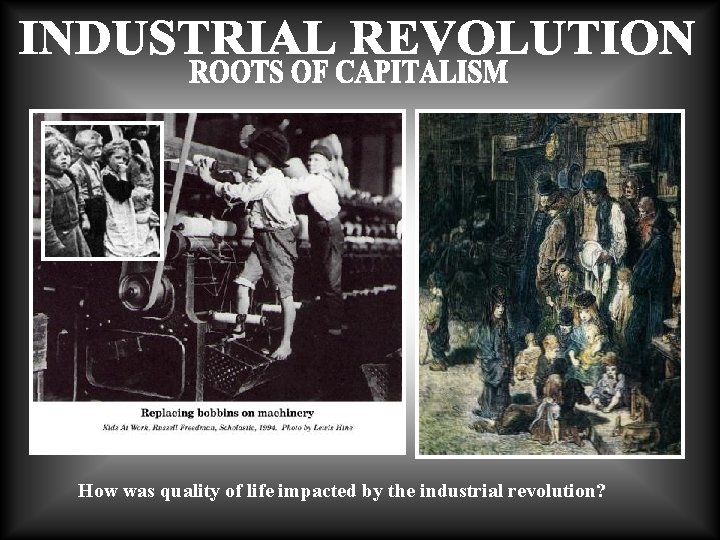 How was quality of life impacted by the industrial revolution? 