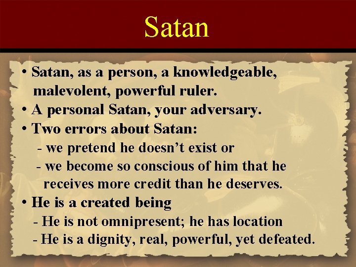 Satan • Satan, as a person, a knowledgeable, malevolent, powerful ruler. • A personal