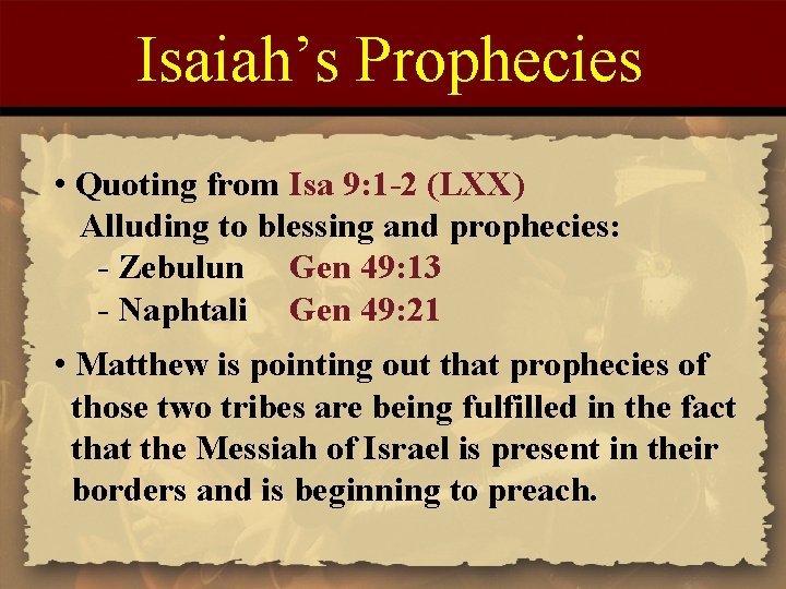 Isaiah’s Prophecies • Quoting from Isa 9: 1 -2 (LXX) Alluding to blessing and