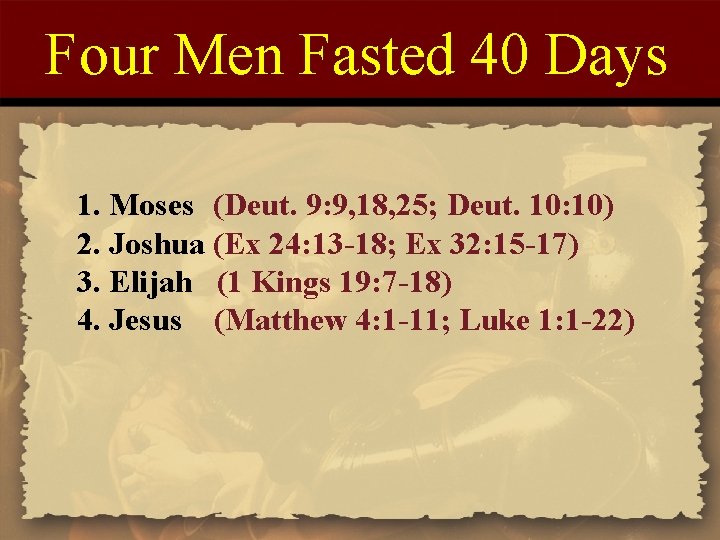 Four Men Fasted 40 Days 1. Moses (Deut. 9: 9, 18, 25; Deut. 10: