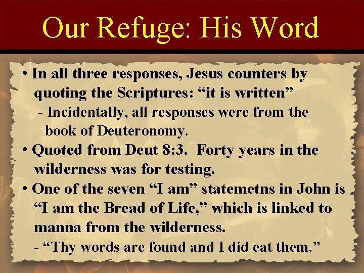 Our Refuge: His Word • In all three responses, Jesus counters by quoting the