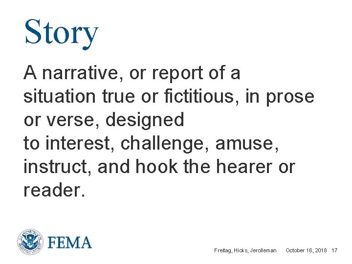 Story A narrative, or report of a situation true or fictitious, in prose or