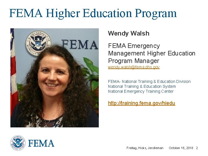 FEMA Higher Education Program Wendy Walsh FEMA Emergency Management Higher Education Program Manager wendy.