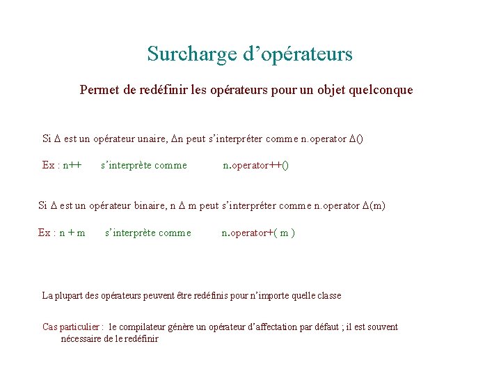 Surcharge d’opérateurs Permet de redéfinir les opérateurs pour un objet quelconque Si D est