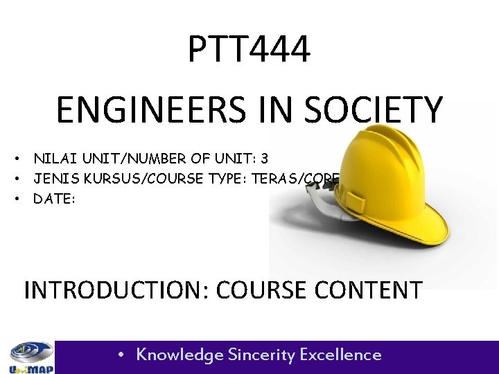 PTT 444 ENGINEERS IN SOCIETY • NILAI UNIT/NUMBER OF UNIT: 3 • JENIS KURSUS/COURSE