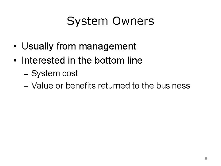 System Owners • Usually from management • Interested in the bottom line – System System Owners • Usually from management • Interested in the bottom line – System