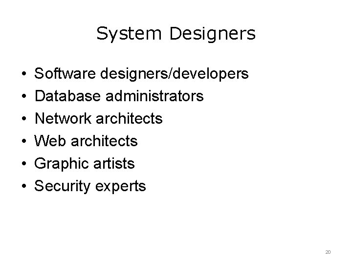 System Designers • • • Software designers/developers Database administrators Network architects Web architects Graphic System Designers • • • Software designers/developers Database administrators Network architects Web architects Graphic
