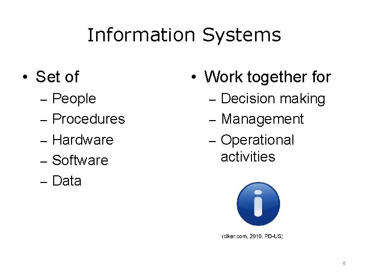 Information Systems • Set of • Work together for – People – Decision making Information Systems • Set of • Work together for – People – Decision making