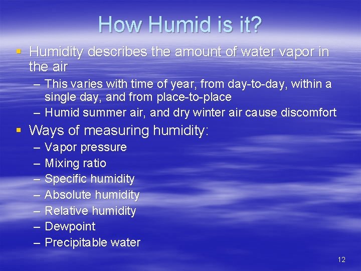 How Humid is it? § Humidity describes the amount of water vapor in the