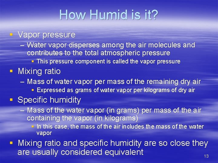 How Humid is it? § Vapor pressure – Water vapor disperses among the air