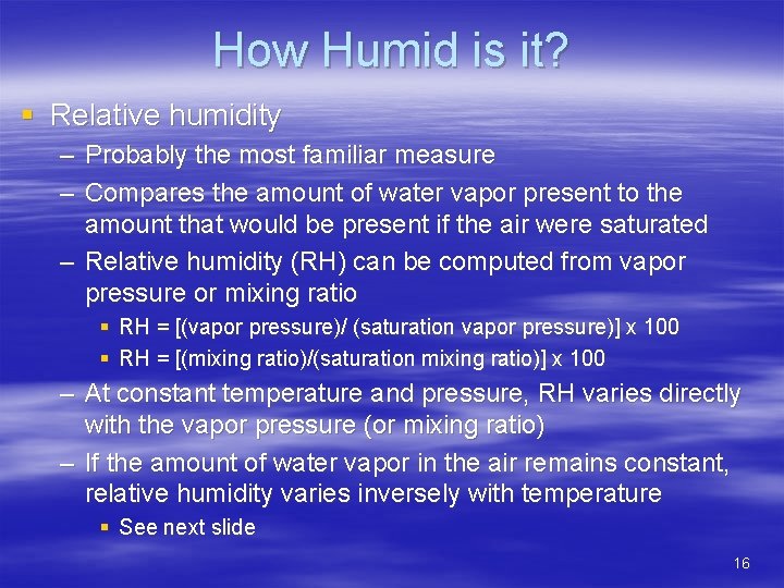 How Humid is it? § Relative humidity – Probably the most familiar measure –