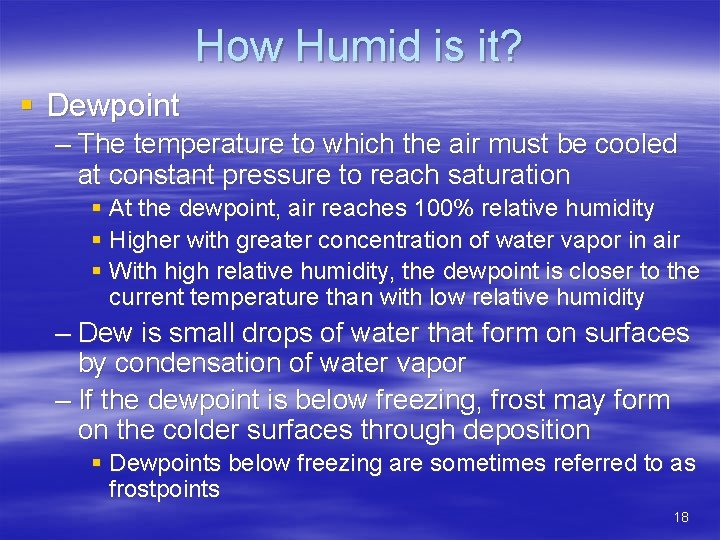 How Humid is it? § Dewpoint – The temperature to which the air must