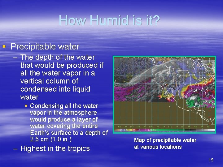 How Humid is it? § Precipitable water – The depth of the water that